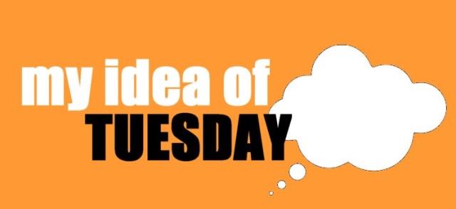 Tuesday - My Idea of